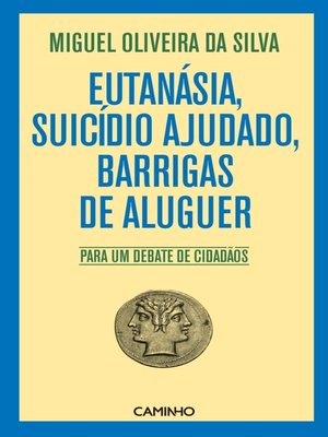 cover image of Eutanásia, Suicídio Ajudado, Barrigas de Aluguer--Para um debate de cidadãos